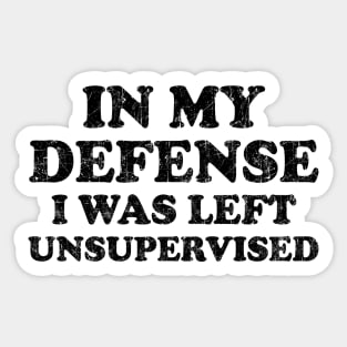 I Was Left Unsupervised - Distressed Black Text Sticker